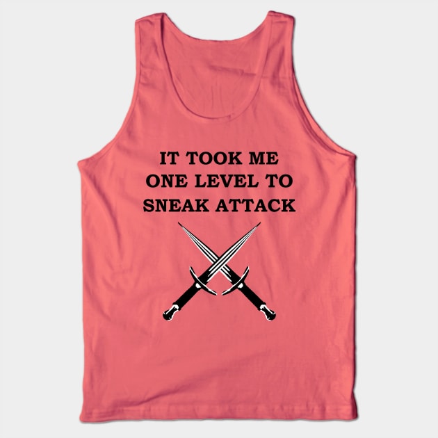 IT TOOK ME ONE LEVEL TO SNEAK ATTACK 5E Meme ROGUE RPG Class Tank Top by rayrayray90